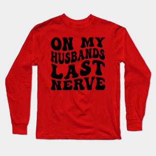 On My Husband's Last Nerve funny husband Long Sleeve T-Shirt